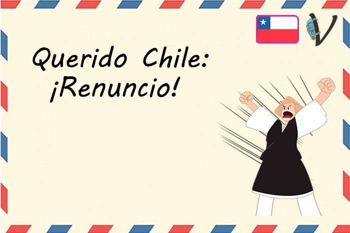 DEAR CHILE: I QUIT!