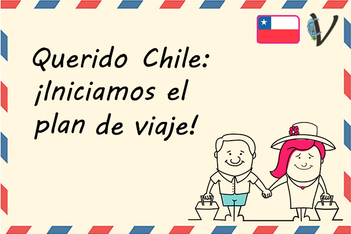 DEAR CHILE: WE START THE TRAVEL PLAN!
